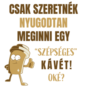 Csak szeretnék meginni egy szépséges kávét